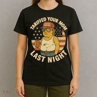 Trump Tariffed Your Mom Last Night Tariff T-Shirt thumb 4