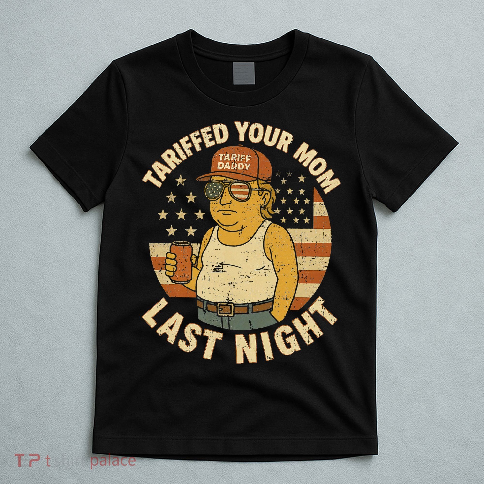 Trump Tariffed Your Mom Last Night Tariff T-Shirt
