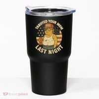Trump Tariffed Your Mom Last Night Tariff Tumbler thumb 0
