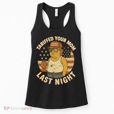 Trump Tariffed Your Mom Last Night Tariff Women's Tank Top