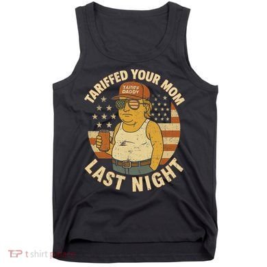 Trump Tariffed Your Mom Last Night Tariff Tank Top