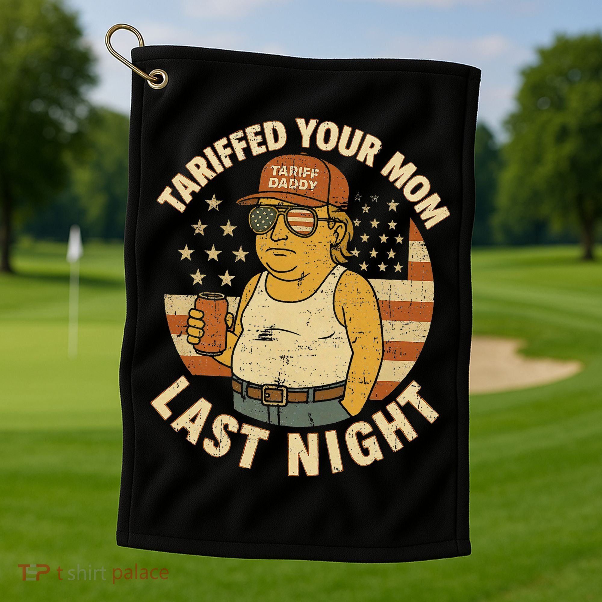 Trump Tariffed Your Mom Last Night Tariff Golf Towel