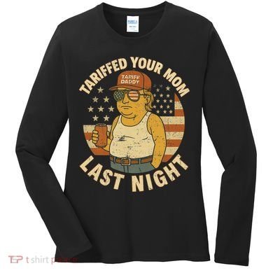 Trump Tariffed Your Mom Last Night Tariff Women's Long Sleeve Shirt