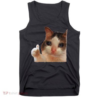 Thumbs Up Crying Cat Meme Cat Crying Thumps Up Memes Sad Cat Tank Top
