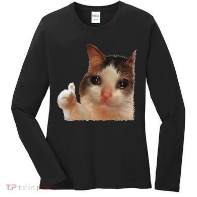 Thumbs Up Crying Cat Meme Cat Crying Thumps Up Memes Sad Cat Women's Long Sleeve Shirt