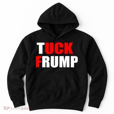 Tuck Frump Anti Trump Hoodie