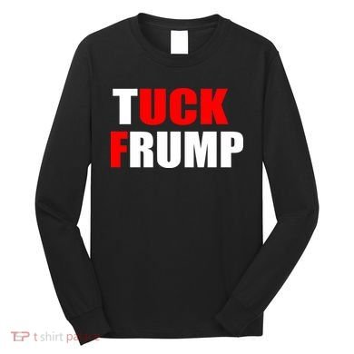 Tuck Frump Anti Trump Long Sleeve Shirt