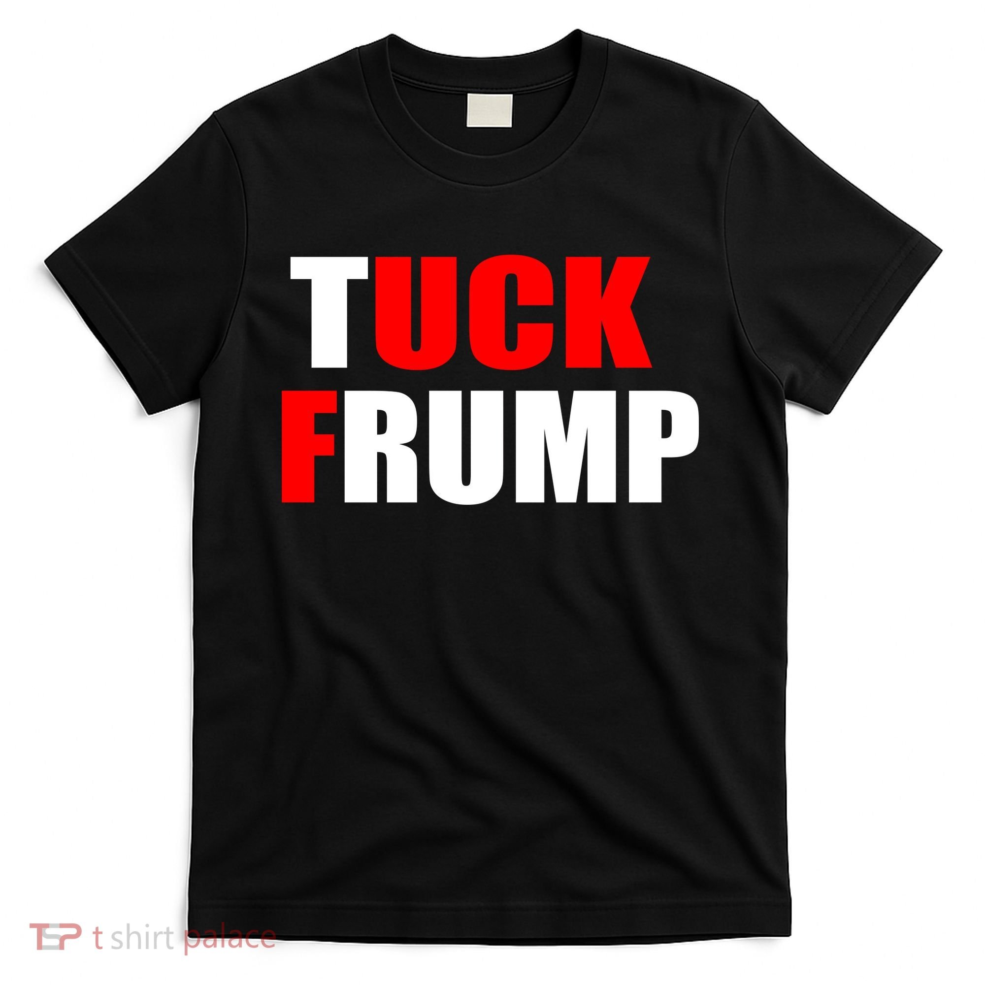 Tuck Frump Anti Trump T-Shirt