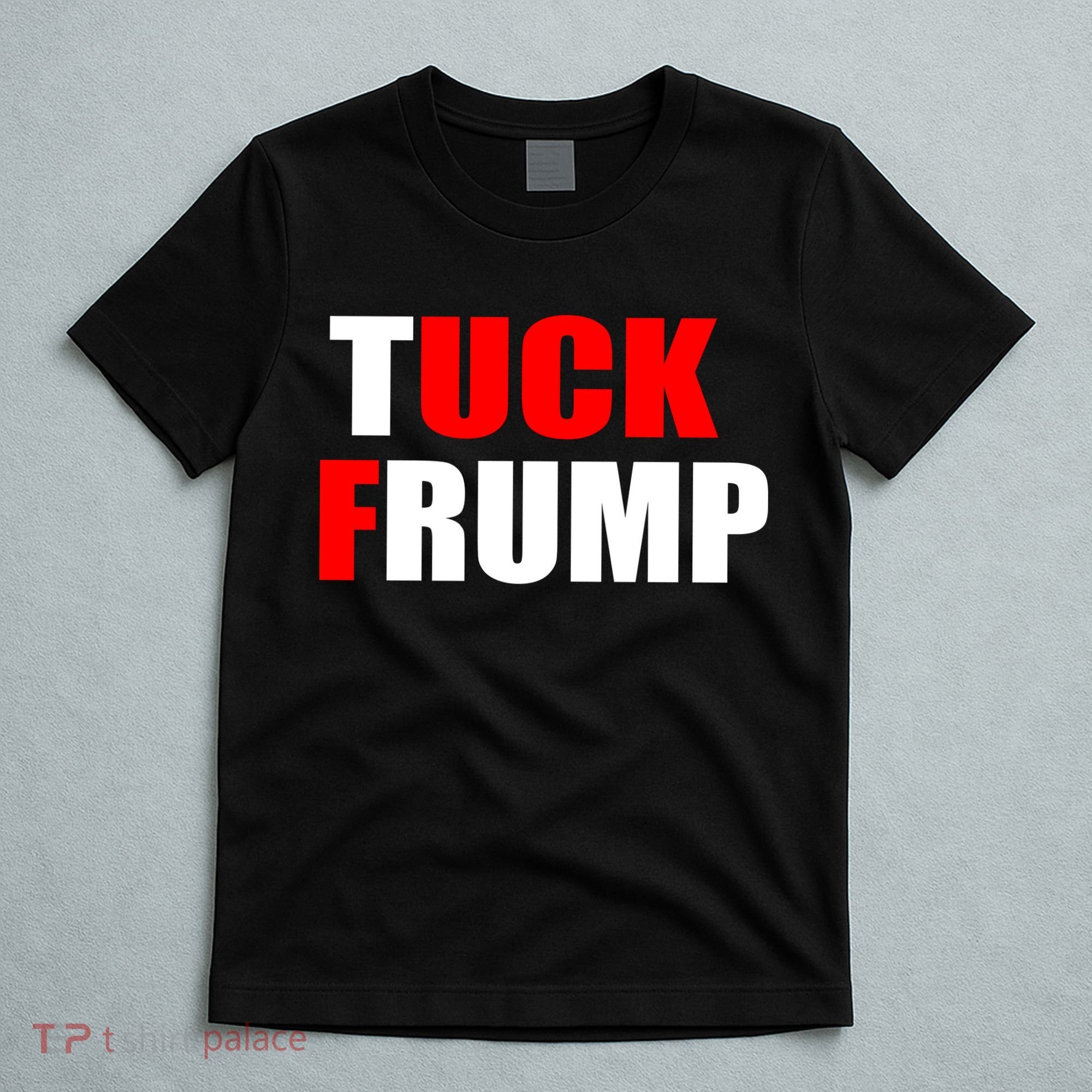 Tuck Frump Anti Trump T-Shirt