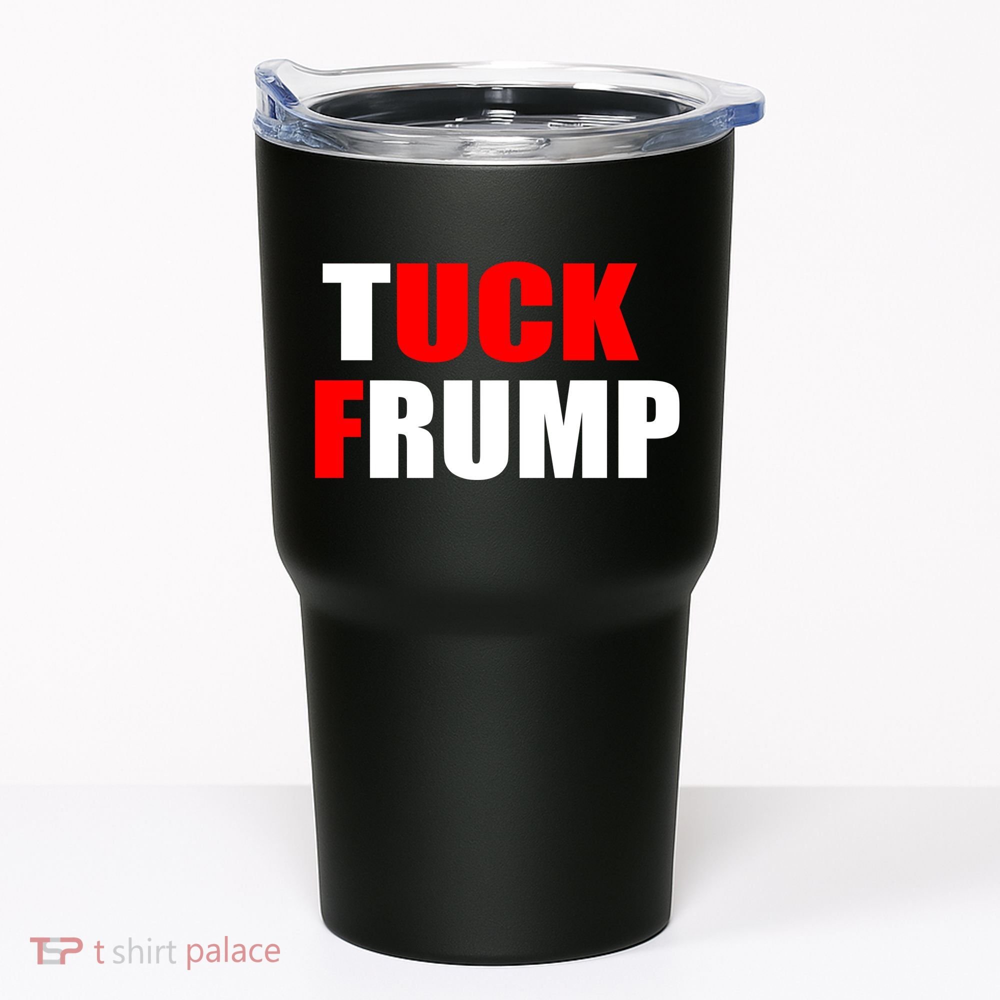 Tuck Frump Anti Trump Tumbler