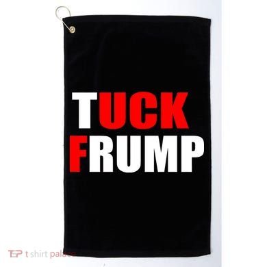 Tuck Frump Anti Trump Golf Towel