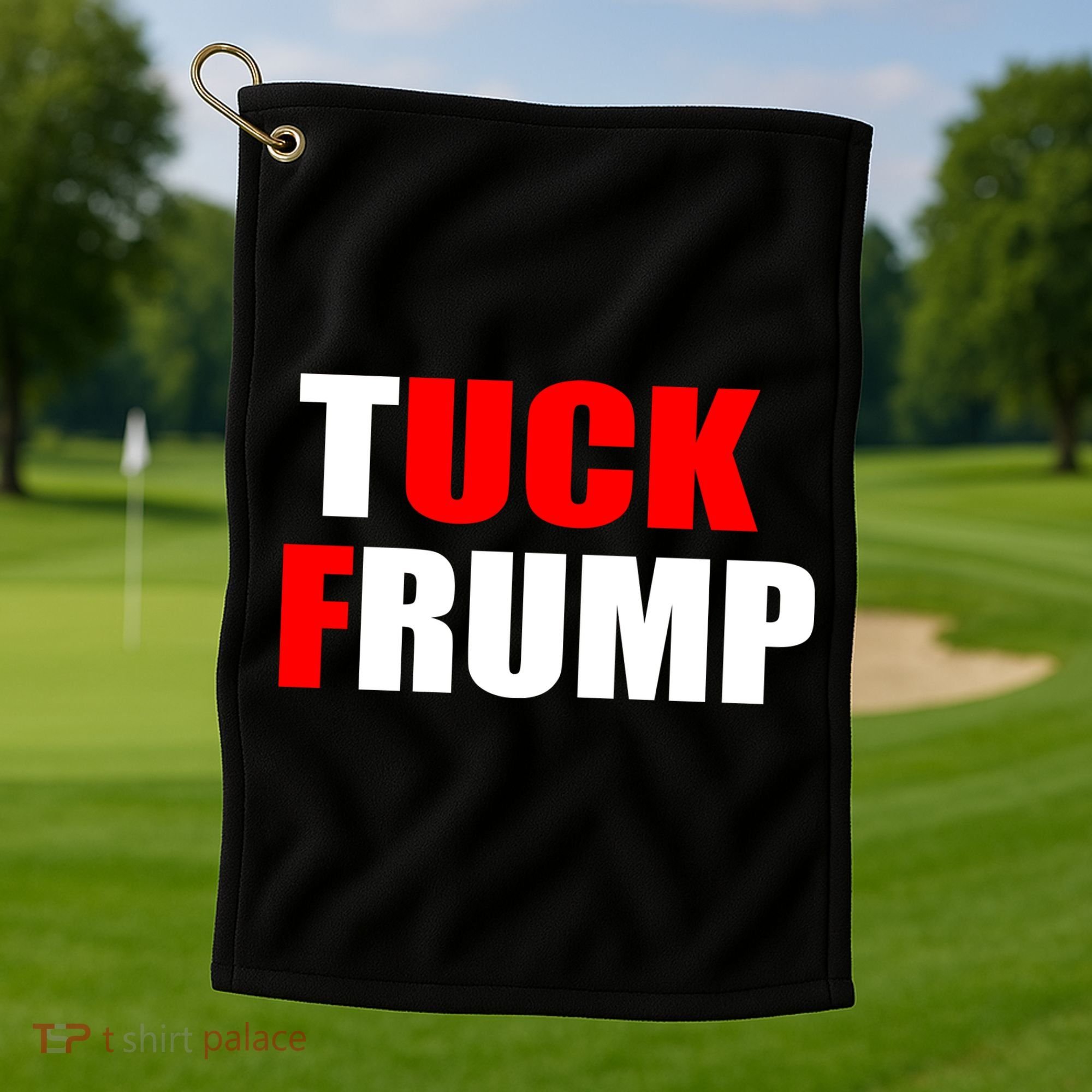 Tuck Frump Anti Trump Golf Towel
