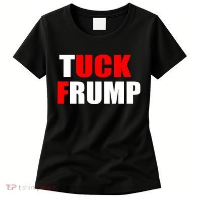 Tuck Frump Anti Trump Women's T-Shirt