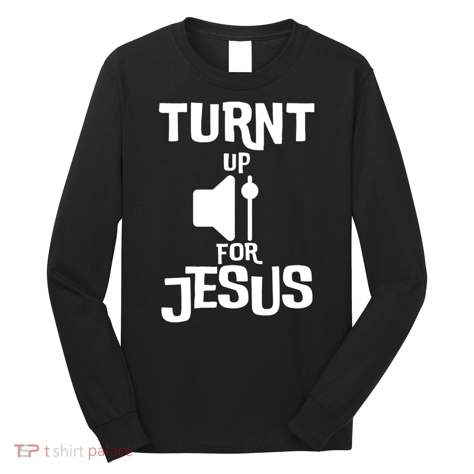 Turn Up For Jesus Long Sleeve Shirt