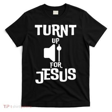 Turn Up For Jesus T-Shirt