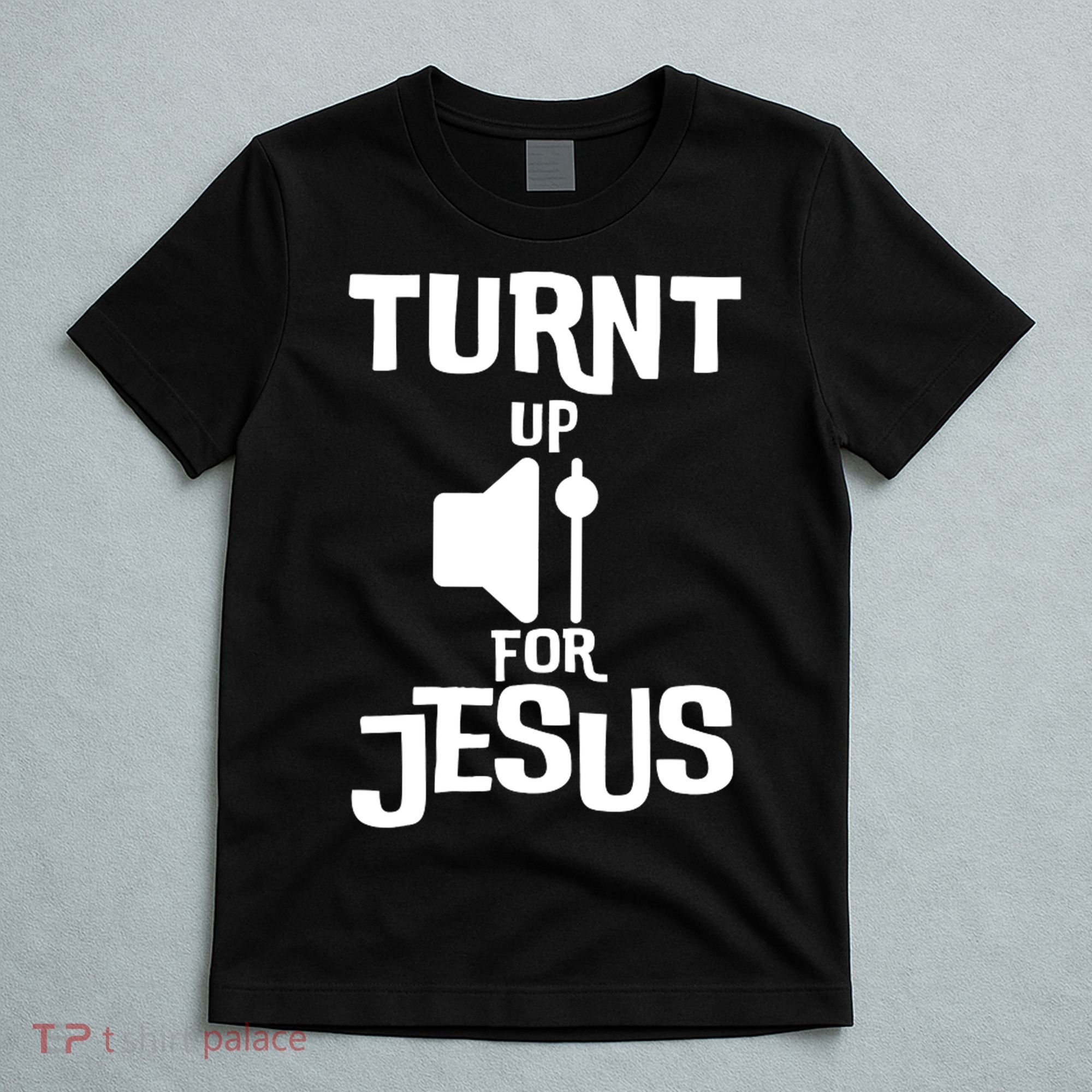 Turn Up For Jesus T-Shirt