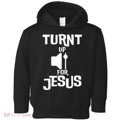 Turn Up For Jesus Toddler Hoodie