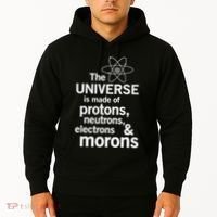 The Universe Is Made Of Protons Neutrons Electrons Moron Hoodie thumb 2