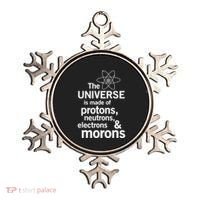 The Universe Is Made Of Protons Neutrons Electrons Moron Ornament thumb 0
