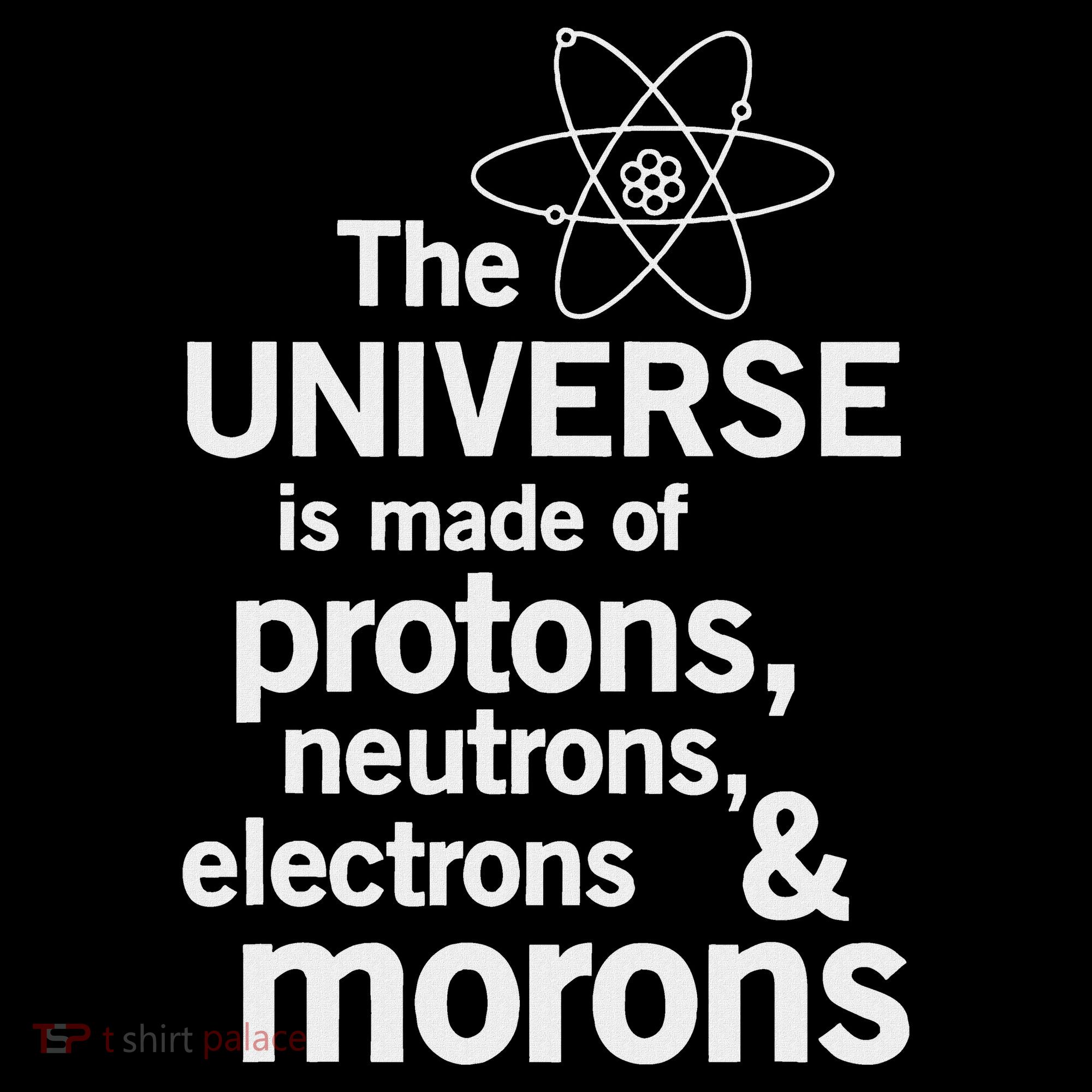 The Universe Is Made Of Protons Neutrons Electrons Moron Ornament