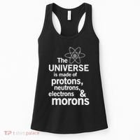 The Universe Is Made Of Protons Neutrons Electrons Moron Women's Tank Top thumb 0