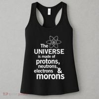 The Universe Is Made Of Protons Neutrons Electrons Moron Women's Tank Top thumb 3