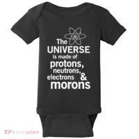 The Universe Is Made Of Protons Neutrons Electrons Moron Baby Bodysuit thumb 0