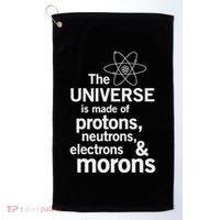 The Universe Is Made Of Protons Neutrons Electrons Moron Golf Towel thumb 0
