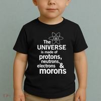 The Universe Is Made Of Protons Neutrons Electrons Moron Toddler T-Shirt thumb 2