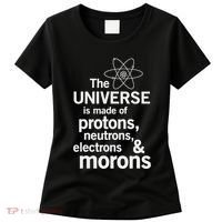 The Universe Is Made Of Protons Neutrons Electrons Moron Women's T-Shirt thumb 0