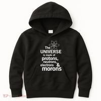 The Universe Is Made Of Protons Neutrons Electrons Moron Kids Hoodie thumb 0
