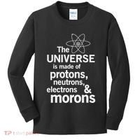 The Universe Is Made Of Protons Neutrons Electrons Moron Kids Long Sleeve Shirt thumb 0