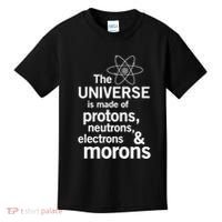 The Universe Is Made Of Protons Neutrons Electrons Moron Kids T-Shirt thumb 0