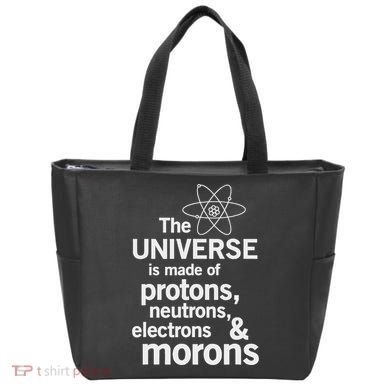 The Universe Is Made Of Protons Neutrons Electrons Moron Tote Bag