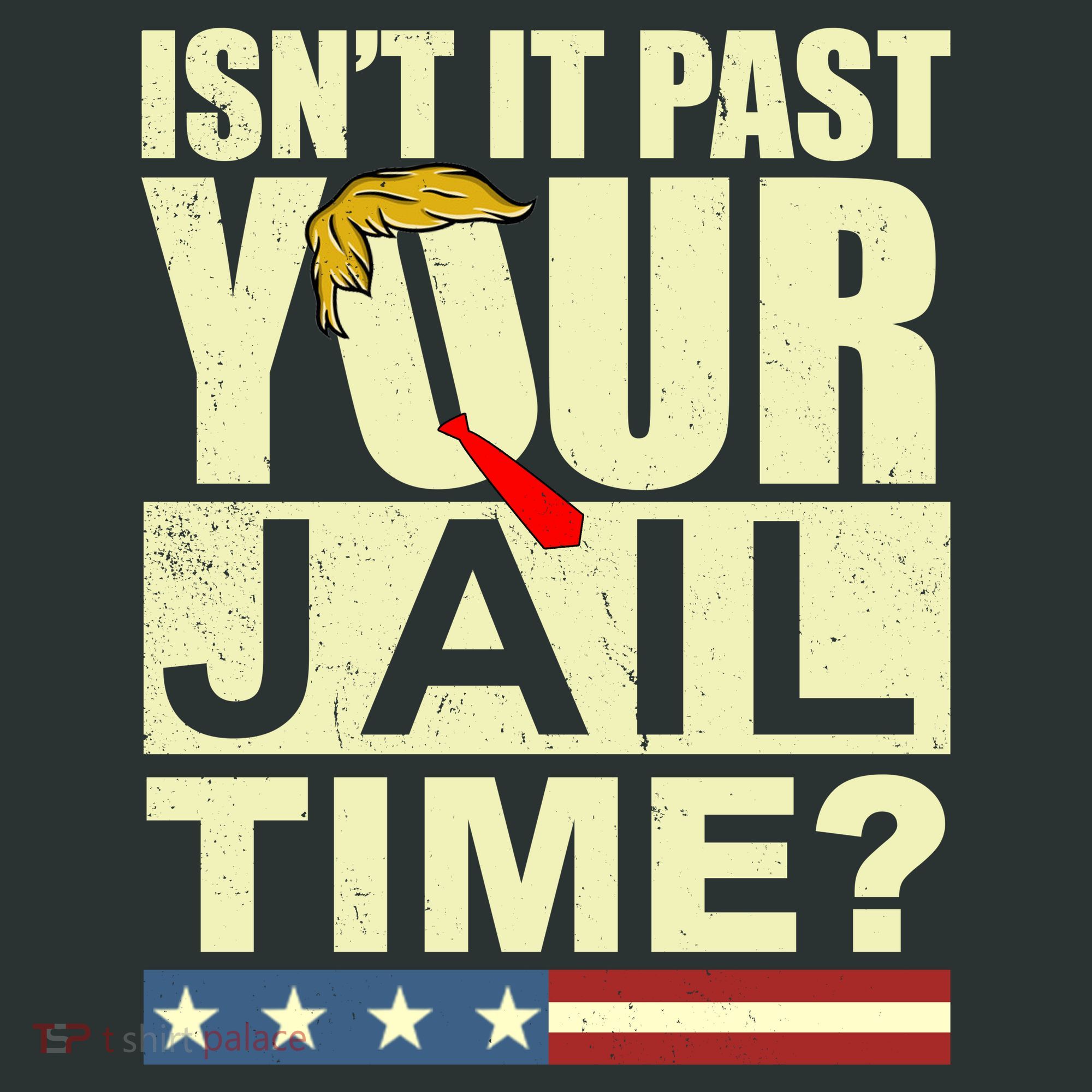 Trump Usa Isn’T It Past Your Jail Time Vintage T-Shirt