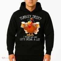 Turkey Trot? I Thought You Said Let's Drink A Lot Hoodie thumb 2