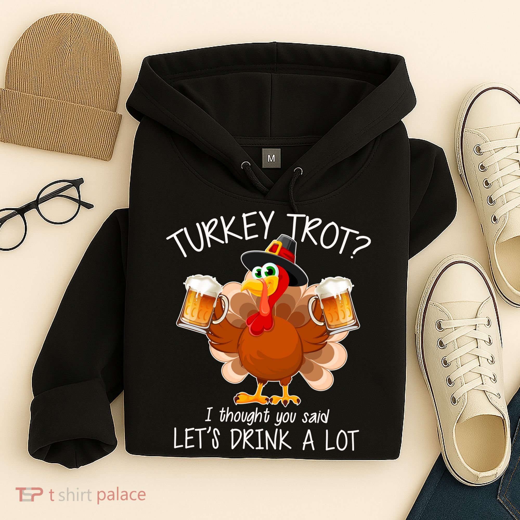Turkey Trot? I Thought You Said Let's Drink A Lot Hoodie