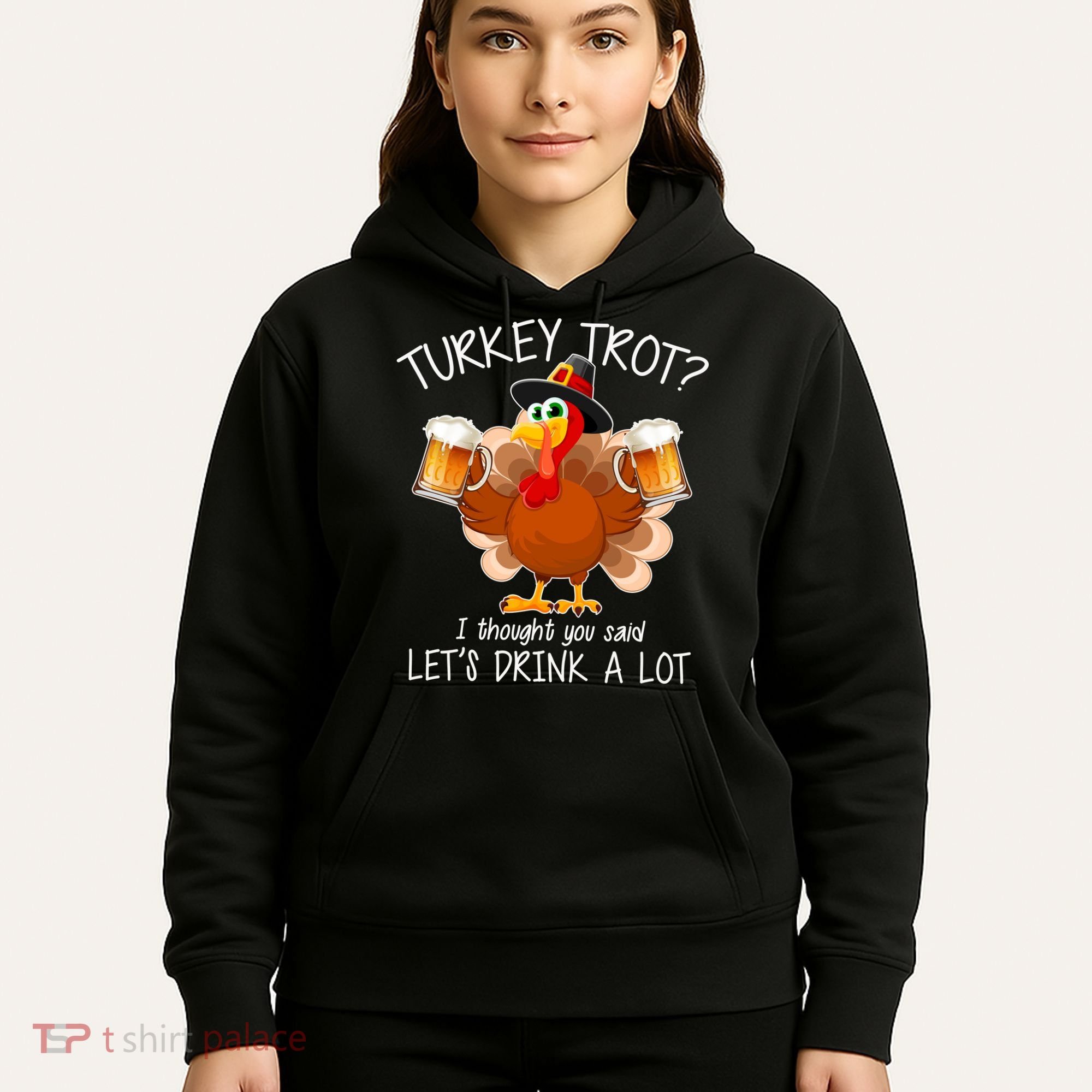 Turkey Trot? I Thought You Said Let's Drink A Lot Hoodie