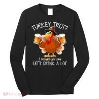 Turkey Trot? I Thought You Said Let's Drink A Lot Long Sleeve Shirt thumb 0