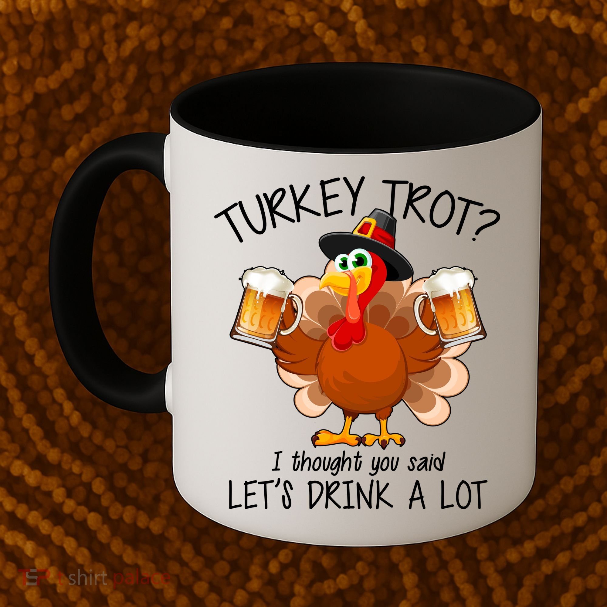 Turkey Trot? I Thought You Said Let's Drink A Lot Coffee Mug