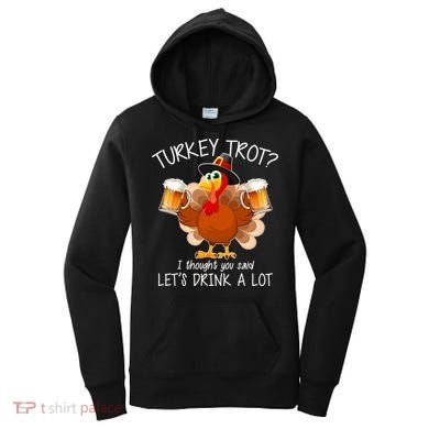 Turkey Trot? I Thought You Said Let's Drink A Lot Women's Hoodie