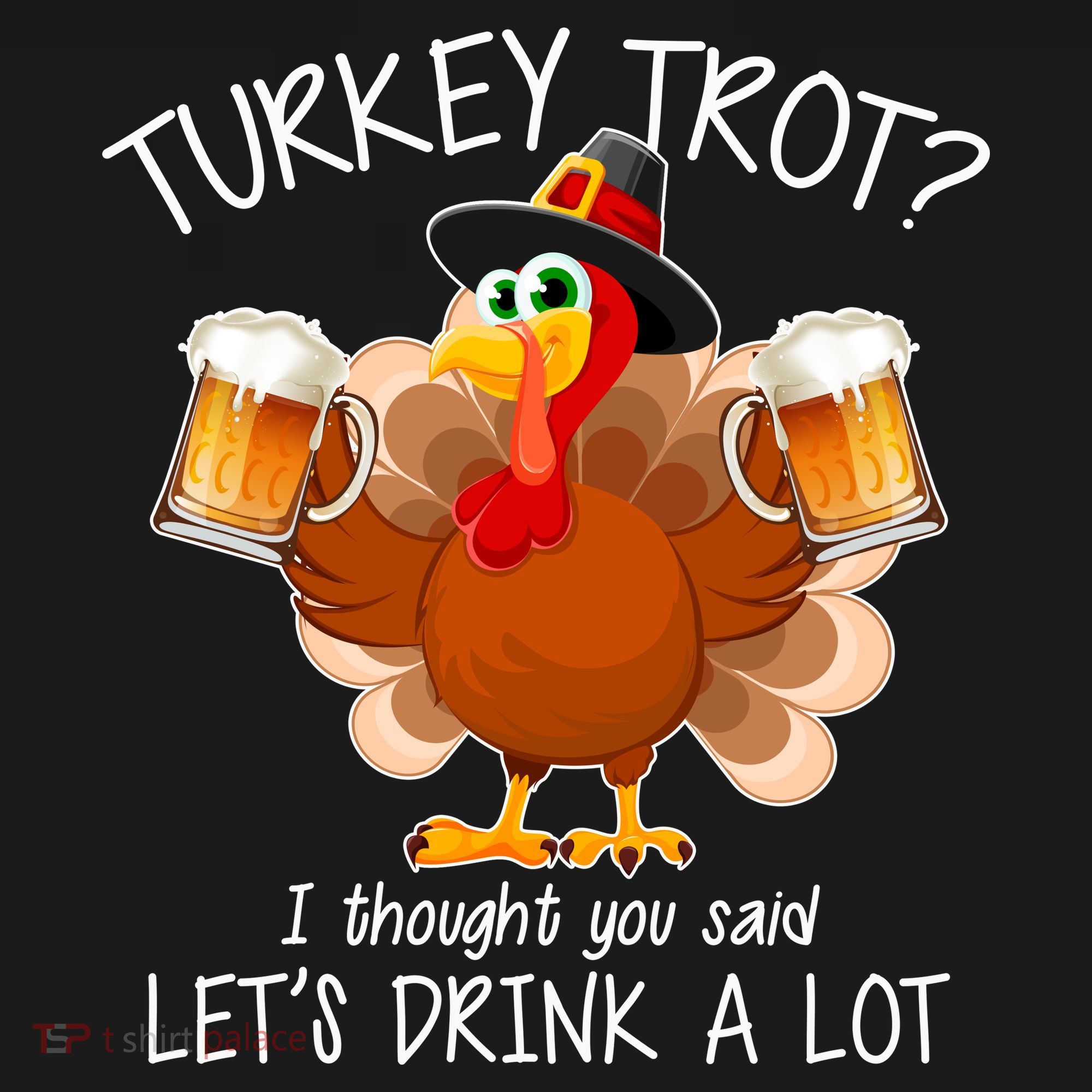 Turkey Trot? I Thought You Said Let's Drink A Lot Tall Sweatshirt