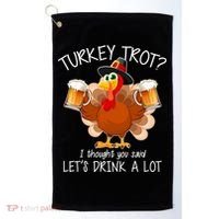 Turkey Trot? I Thought You Said Let's Drink A Lot Golf Towel thumb 0