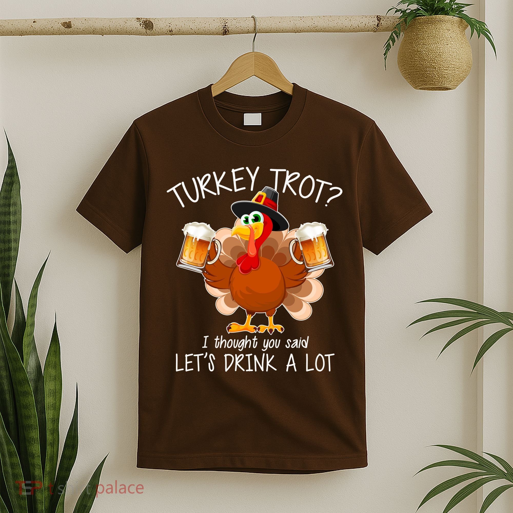 Turkey Trot? I Thought You Said Let's Drink A Lot T-Shirt