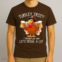 Turkey Trot? I Thought You Said Let's Drink A Lot T-Shirt thumb 3