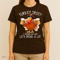 Turkey Trot? I Thought You Said Let's Drink A Lot T-Shirt thumb 4