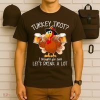 Turkey Trot? I Thought You Said Let's Drink A Lot T-Shirt thumb 6