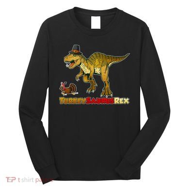 Turkeysaurus Rex T-Rex Thanksgiving Long Sleeve Shirt