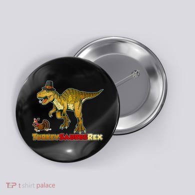 Turkeysaurus Rex T-Rex Thanksgiving Button