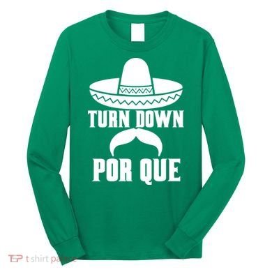 Turn Down Por Que Funny Cinco De Mayo Long Sleeve Shirt